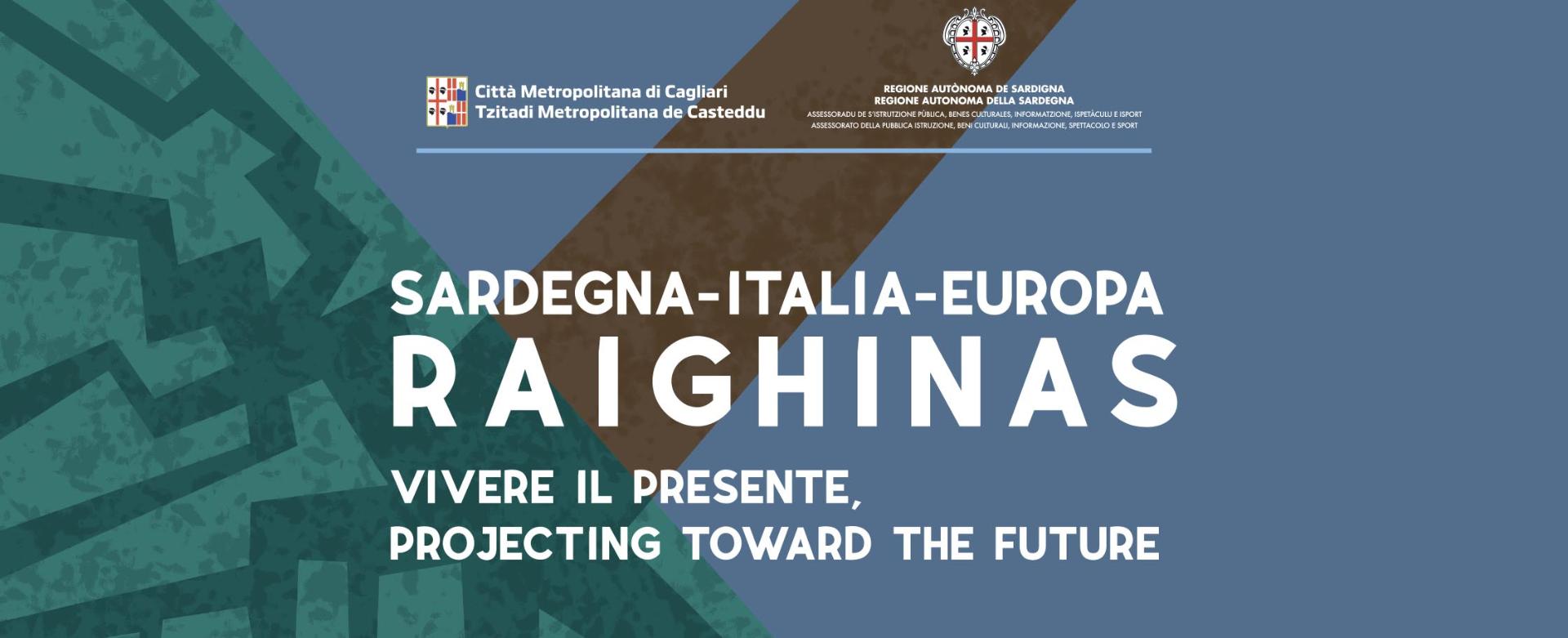 Progetto 'Sardegna-Italia-Europa Raighinas vivere il presente, projecting toward the future'